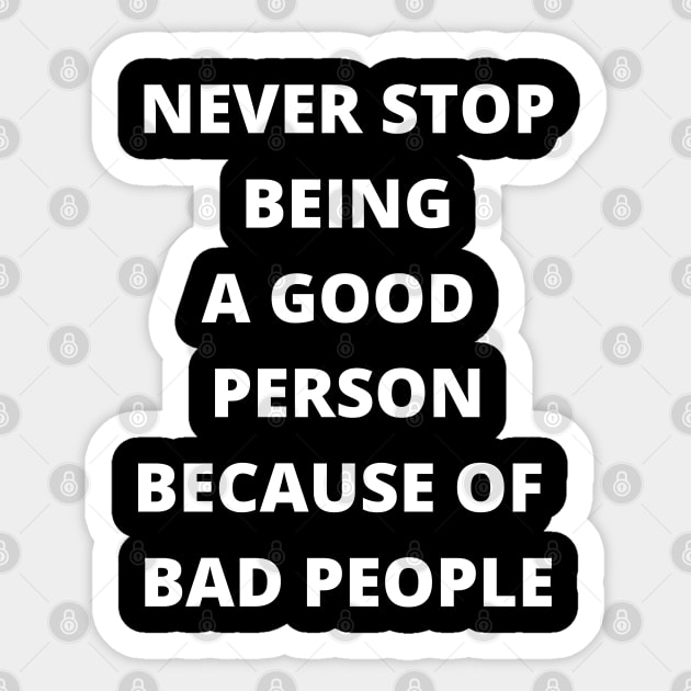 Never Stop Being A Good Person Because Of Bad People Sticker by busines_night